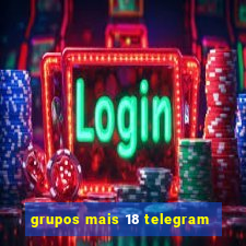 grupos mais 18 telegram